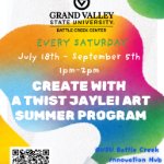 Image of Create with a Twist Summer Art Program at GVSU Battle Creek Innovation Hub held every Saturday between July 18th and September 5th from 1:00pm-2:00pm. on August 29, 2026
